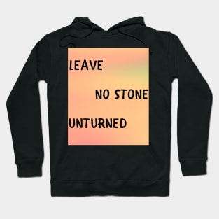 Leave no stone unturned Hoodie